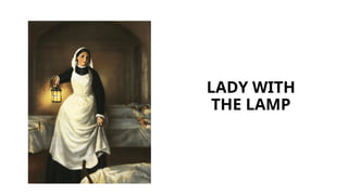 LADY WITH
THE LAMP
 