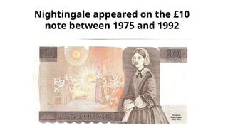 Nightingale appeared on the £10
note between 1975 and 1992
 