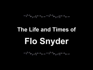 The Life and Times of Flo Snyder 