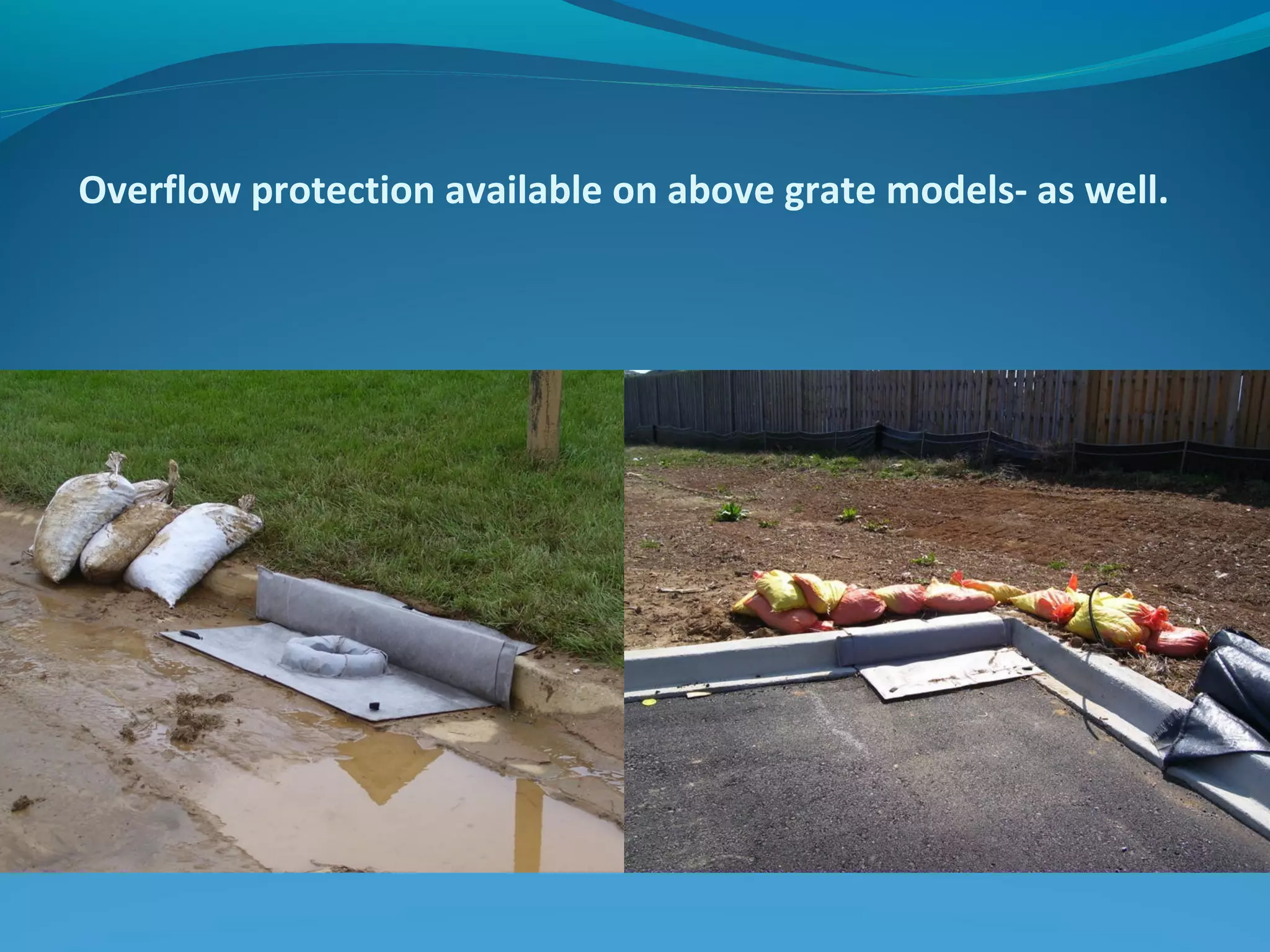 Overflow protection available on above grate models- as well.
 