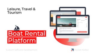 Boat Rental
Platform
Rocket Harbor
Custom Software Development
Leisure, Travel &
Tourism
 