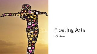 Floating Arts
PCAP Force
 