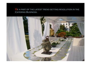 Be a part of the latest trend setting revolution in the
Catering Business.
 