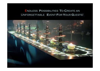 Endless possibilities to create an
Unforgettable event for your guests!
 