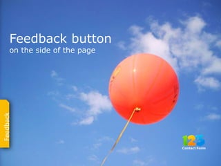 Feedback button
      on the side of the page
Feedback
 