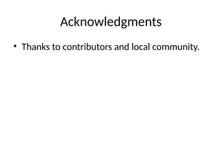 Acknowledgments
• Thanks to contributors and local community.
 
