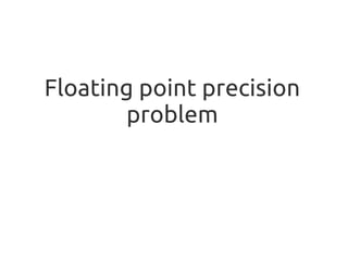 Floating point precision
problem
 