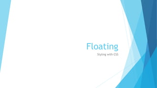 Floating
Styling with CSS
 