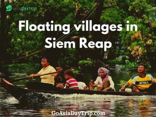 Floating villages in
Siem Reap
GoAsiaDayTrip.com
 