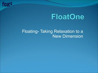 Floating- Taking Relaxation to a New Dimension 