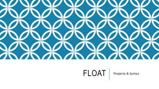 FLOAT Property & Syntax
 