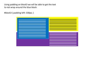 Using padding on block3 we will be able to get the text
to not wrap around the blue block:
#block3 { padding-left: 330px; }
 