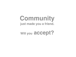 Community
just made you a friend.


Will you   accept?