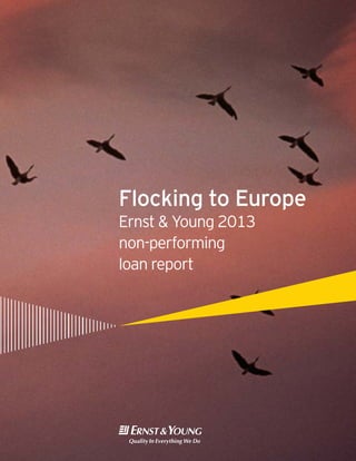 Flocking to Europe
Ernst & Young 2013
non-performing
loan report
 