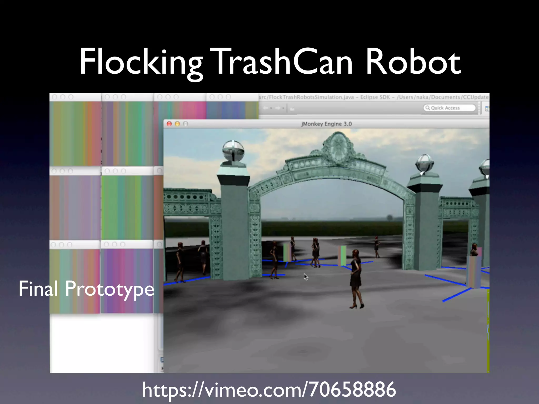 Flocking TrashCan Robot
Final Prototype
https://vimeo.com/70658886
 