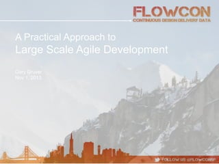A Practical Approach to

Large Scale Agile Development
Gary Gruver
Nov 1, 2013

 