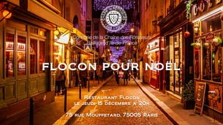 FLOCON POUR NOËL
Restaurant Flocon
le jeudi 15 décembre à 20h
75 rue Mouffetard, 75005 Paris
 