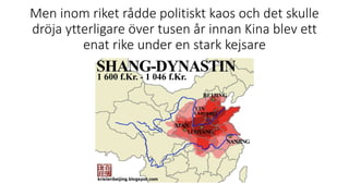 Men inom riket rådde politiskt kaos och det skulle
dröja ytterligare över tusen år innan Kina blev ett
enat rike under en stark kejsare
 