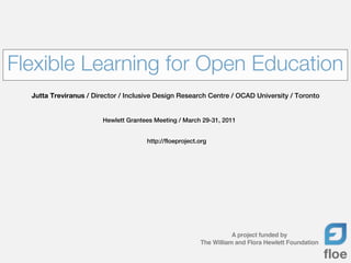 Flexible Learning for Open Education
  Jutta Treviranus / Director / Inclusive Design Research Centre / OCAD University / ...