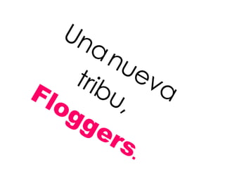 Una   nueva tribu,   Floggers . 