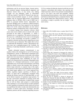 Genes Nutr (2009) 4:161–163                                                                                                       163


performance and do not prevent fatigue. Instead antioxi-         (2) if we continue dividing the chemical world into just two
dant treatment hampers training-induced adaptation and           categories, antioxidants and oxidants, thus ignoring indi-
depresses muscle force. A very recent, very striking             vidual reactivities; and (3) if we promote recommendations
example was just published; intake of antioxidants               such as ‘ﬁve times a day fruits and vegetables’ without
(1,000 mg vitamin C and 400 IU Vitamin E per day) pre-           discriminating between potatoes, straw berries and spinach
vented exercise-mediated increase in insulin sensitivity         and between individual bioactive compounds therein. May
together with all measured ROS-sensitive transcriptional         be we should indeed take Albert Einstein’s advice: ‘‘Make
regulators there of (PPARc, PGC1a and b, SOD1 and 2,             everything as simple as possible, but not simpler’’ a bit
GPx1) in exercised skeletal muscle. Antioxidants also            more serious.
decreased TBARS levels, an indicator of ROS formation,
indicating that ROS have been required for the beneﬁcial
effect [13]. In this context antioxidants can also remove
beneﬁcial oxidative modiﬁcations from a target molecule.         References
   In contrast, damage from exhaustive exercise, which
                                                                  1. Babior BM (1999) NADPH oxidase: an update. Blood 93:1464–
causes more severe oxidative stress in muscle cells, may be          1476
prevented by the intake of antioxidants, i.e., before a           2. Bindoli A, Fukuto JM, Forman HJ (2008) Thiol chemistry in
marathon run or a competition. The general conclusion on             peroxidase catalysis and redox signaling. Antioxid Redox Signal
this issue was: a mild physical stress is per se not damaging        10:1549–1564
                                                                  3. Boveris A, Chance B (1973) The mitochondrial generation of
at all. It only occasionally can become a problem if a               hydrogen peroxide. General properties and effect of hyperbaric
completely untrained and thus poorly adapted person starts           oxygen. Biochem J 134:707–716
to do exercise up to exhaustion. This implies that we have        4. Fourquet S, Huang ME, D’Autreaux B, Toledano MB (2008) The
to understand the threshold at which a physiological situ-           dual functions of thiol-based peroxidases in H2O2 scavenging and
                                                                     signaling. Antioxid Redox Signal 10:1565–1576
ation turns into a pathophysiological one. Certainly, the         5. Geiszt M, Leto TL (2004) The Nox family of NAD(P)H oxidases:
deﬁnition of individual thresholds could become a critical           host defense and beyond. J Biol Chem 279:51715–51718
issue.                                                            6. Gogvadze V, Orrenius S, Zhivotovsky B (2008) Mitochondria in
   Despite substantial progress communicated, it was                 cancer cells: what is so special about them? Trends Cell Biol
                                                                     18:165–173
equally evident at the meeting that we are far from having a      7. Gomez-Cabrera MC, Domenech E, Romagnoli M, Arduini A,
comprehensive picture of ROS-related mammalian biol-                 Borras C, Pallardo FV, Sastre J, Vina J (2008) Oral administra-
ogy. Many details on interaction of peroxides with cellular          tion of vitamin C decreases muscle mitochondrial biogenesis and
targets have been unraveled, but regulatory circuits, as they        hampers training-induced adaptations in endurance performance.
                                                                     Am J Clin Nutr 87:142–149
have paradigmatically been established for yeast [4],             8. Gomez-Cabrera MC, Domenech E, Vina J (2008) Moderate
remain to be characterized for mammals. Meaningful redox             exercise is an antioxidant: upregulation of antioxidant genes by
regulation of a biological phenomenon at least requires              training. Free Radic Biol Med 44:126–131
independent ways of activation and termination, each being        9. Haber F, Weiss J (1934) The catalytic decomposition of hydrogen
                                                                     peroxide by iron salts. Proc R Soc Lond A147:332–351
subject to distinct sensors that transduce their message to      10. Halliwell B (2007) Biochemistry of oxidative stress. Biochem
distinct target molecules, in separate loops of the regula-          Soc Trans 35:1147–1150
tory network. In this regard, the identiﬁcation of off-signals                                             ´
                                                                 11. Loschen G, Azzi A, Richter C, Flohe L (1974) Superoxide rad-
and related targets appears to be a most neglected area.             icals as precursors of mitochondrial hydrogen peroxide. FEBS
                                                                     Lett 42:68–72
Further, regulation requires speciﬁcity of effectors and         12. Powers SK, Jackson MJ (2008) Exercise-induced oxidative
targets, an aspect that is inadequately considered when              stress: cellular mechanisms and impact on muscle force produc-
ignoring the distinct reactivity of individual ROS, as well          tion. Physiol Rev 88:1243–1276
as the distinct responses of regulatory target proteins. To      13. Ristow M, Zarse K, Oberbach A, Kloting N, Birringer M,
                                                                     Kiehntopf M, Stumvoll M, Kahn CR, Bluher M (2009) Anti-
this end, a provocative statement of a pioneer of the club           oxidants prevent health-promoting effects of physical exercise in
                                                     ´
possibly may merit consideration. Leopold Flohe warned               humans. Proc Natl Acad Sci USA 106:8665–8670
that we will not likely make progress in understanding           14. Sachdev S, Davies KJ (2008) Production, detection, and adaptive
redox regulation (1) if we keep relying on redox potentials          responses to free radicals in exercise. Free Radic Biol Med
                                                                     44:215–223
or redox equilibria in biological systems which are far from     15. Sies H (1991) Oxidative stress. II. Oxidants and antioxidants.
any equilibrium but rather a steady state determined by rate         Academic Press, London
constants of distinct redox-active messengers and their          16. Ushio-Fukai M (2006) Localizing NADPH oxidase-derived ROS.
regulatory proteins and the competing degrading enzymes;             Sci STKE 8




                                                                                                                          123
 