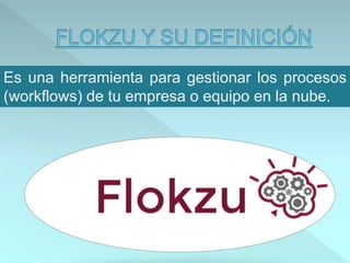 Es una herramienta para gestionar los procesos
(workflows) de tu empresa o equipo en la nube.
 