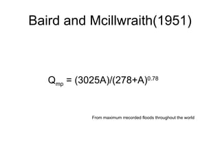 Baird and Mcillwraith(1951) Q mp  = (3025A)/(278+A) 0.78 From maximum rrecorded floods throughout the world 
