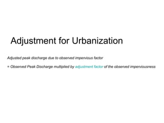 Adjustment for Urbanization  Adjusted peak discharge due to observed impervious factor  = Observed Peak Discharge multiplied by  adjustment factor  of the observed imperviousness 