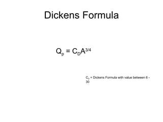 Dickens Formula Q p  = C D A 3/4 C D  = Dickens Formula with value between 6 - 30 