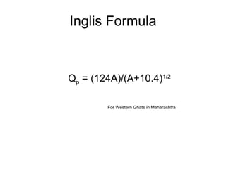 Inglis Formula Q p  = (124A)/(A+10.4) 1/2 For Western Ghats in Maharashtra 