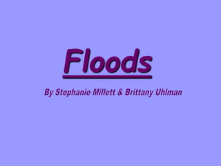 Floods
 