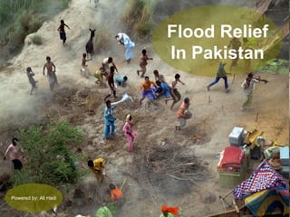 Flood Relief In Pakistan Powered by: Ali Hadi 