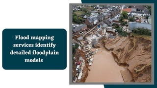 Flood mapping
services identify
detailed floodplain
models
 