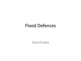 Flood Defences TeamTrades 