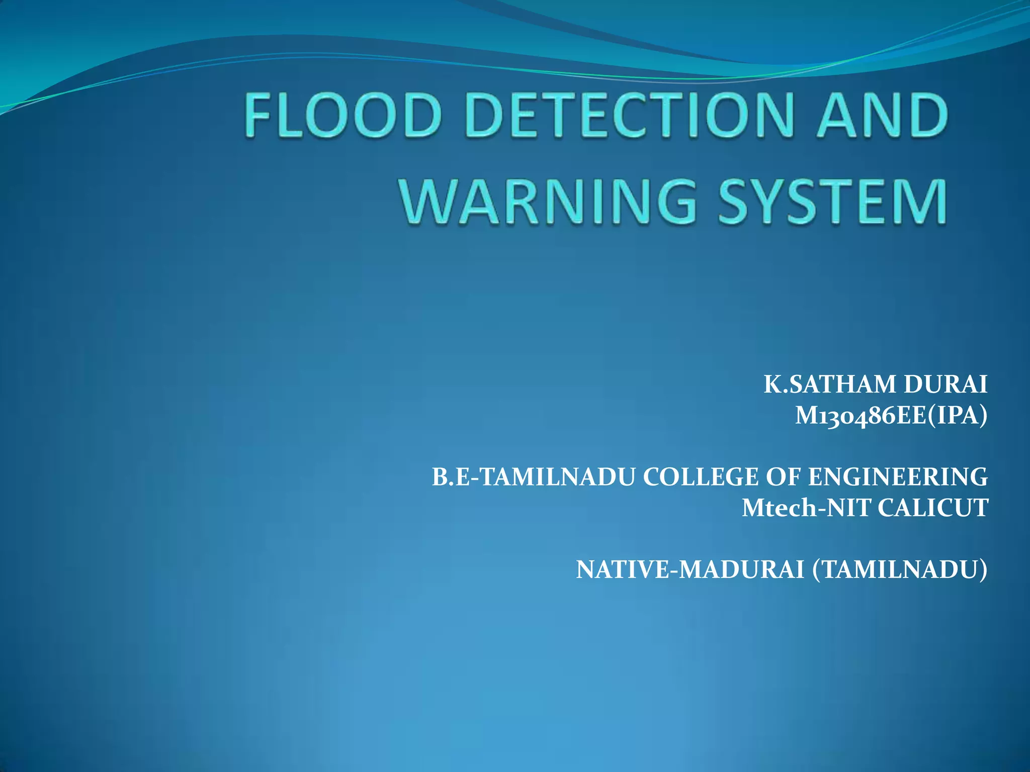 K.SATHAM DURAI
M130486EE(IPA)
B.E-TAMILNADU COLLEGE OF ENGINEERING
Mtech-NIT CALICUT
NATIVE-MADURAI (TAMILNADU)