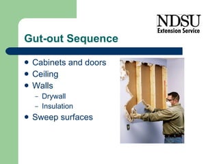 Gut-out Sequence Cabinets and doors Ceiling Walls Drywall Insulation Sweep surfaces 
