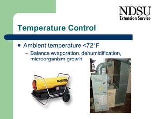 Temperature Control Ambient temperature <72 °F Balance evaporation, dehumidification, microorganism growth 