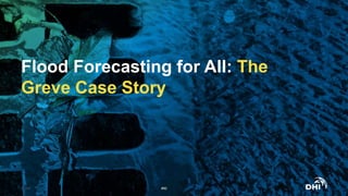 Flood Forecasting for All: The
Greve Case Story
© DHI #50
 
