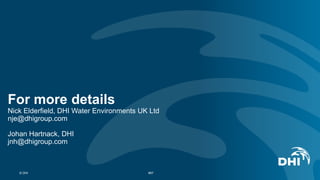 For more details
Nick Elderfield, DHI Water Environments UK Ltd
nje@dhigroup.com
Johan Hartnack, DHI
jnh@dhigroup.com
© DHI #57
 