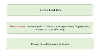 Forecast Lead Time
Basic Principle: minimum period of advance warning necessary for preparatory
action to be taken effectively
Concept of lead time has to be flexible
 