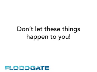 Don’t let these things
happen to you!
 