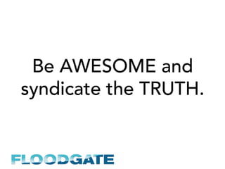 Be AWESOME and
syndicate the TRUTH.
 