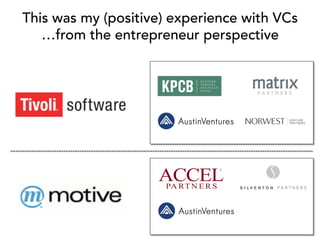 This was my (positive) experience with VCs
…from the entrepreneur perspective
 