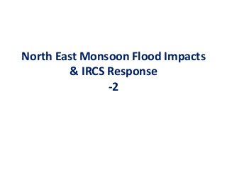 North East Monsoon Flood Impacts
& IRCS Response
-2
 