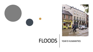 FLOODS YEAR 9 HUMANITIES
 