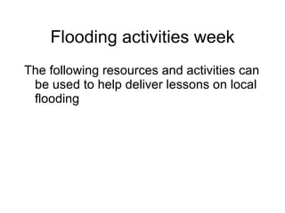 Flooding activities week ,[object Object]