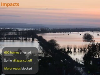 600 homes affected
Some villages cut off
Major roads blocked
Impacts
 