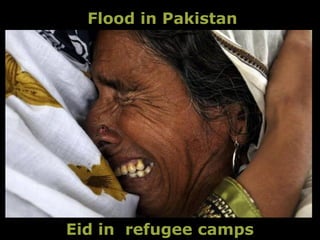 Flood in Pakistan




Eid in refugee camps
 