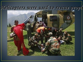 Helicopters were used to rescue peopleHelicopters were used to rescue people
 