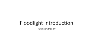 Floodlight Introduction
Hwchiu@sdnds-tw
 